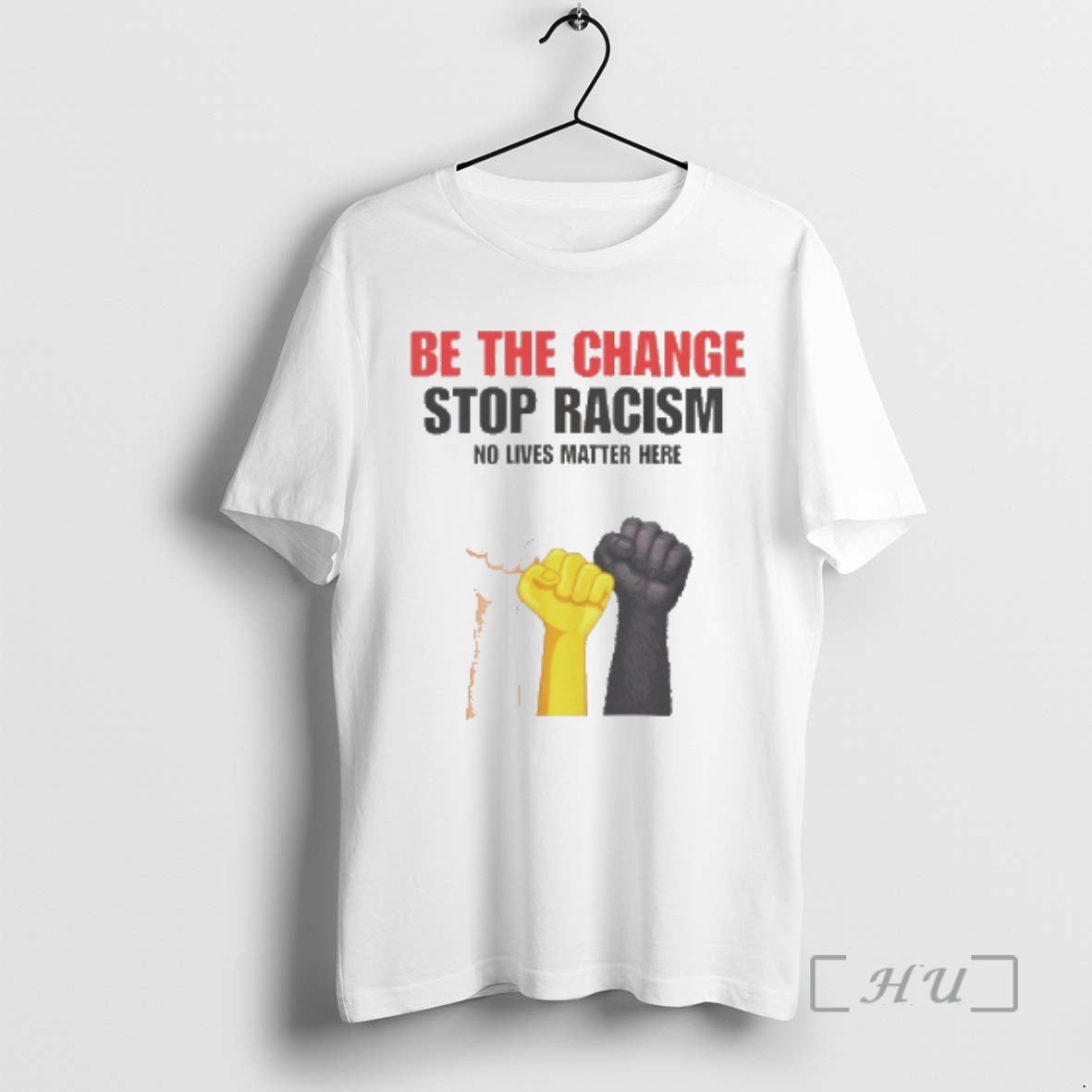 Trending Be The Change Stop Racism No Lives Matter Here T-Shirts, Hoodie, Sweatshirt | CoreVibeTees.com