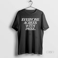 Trending Everyone Agrees With Phee Tee Shirt Sweater