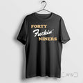 Trending Forty Fuckin Niners Funny T-Shirts, Hoodie, Sweatshirt | CoreVibeTees.com