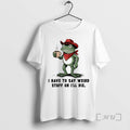Trending Frog Cowboy I Have To Say Weird Stuff Or Ill Die Premium T Shirts Hoodie, Sweatshirt | CoreVibeTees.com