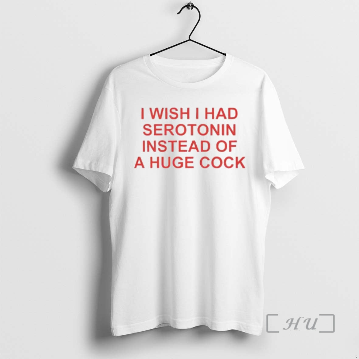 Trending I Wish I Had Serotonin Instead Of A Huge Cock Premium T Shirts Sweater Hoodie, Sweatshirt | CoreVibeTees.com