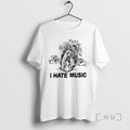 Trending I Hate Music T-Shirts, Hoodie, Sweatshirt | CoreVibeTees.com