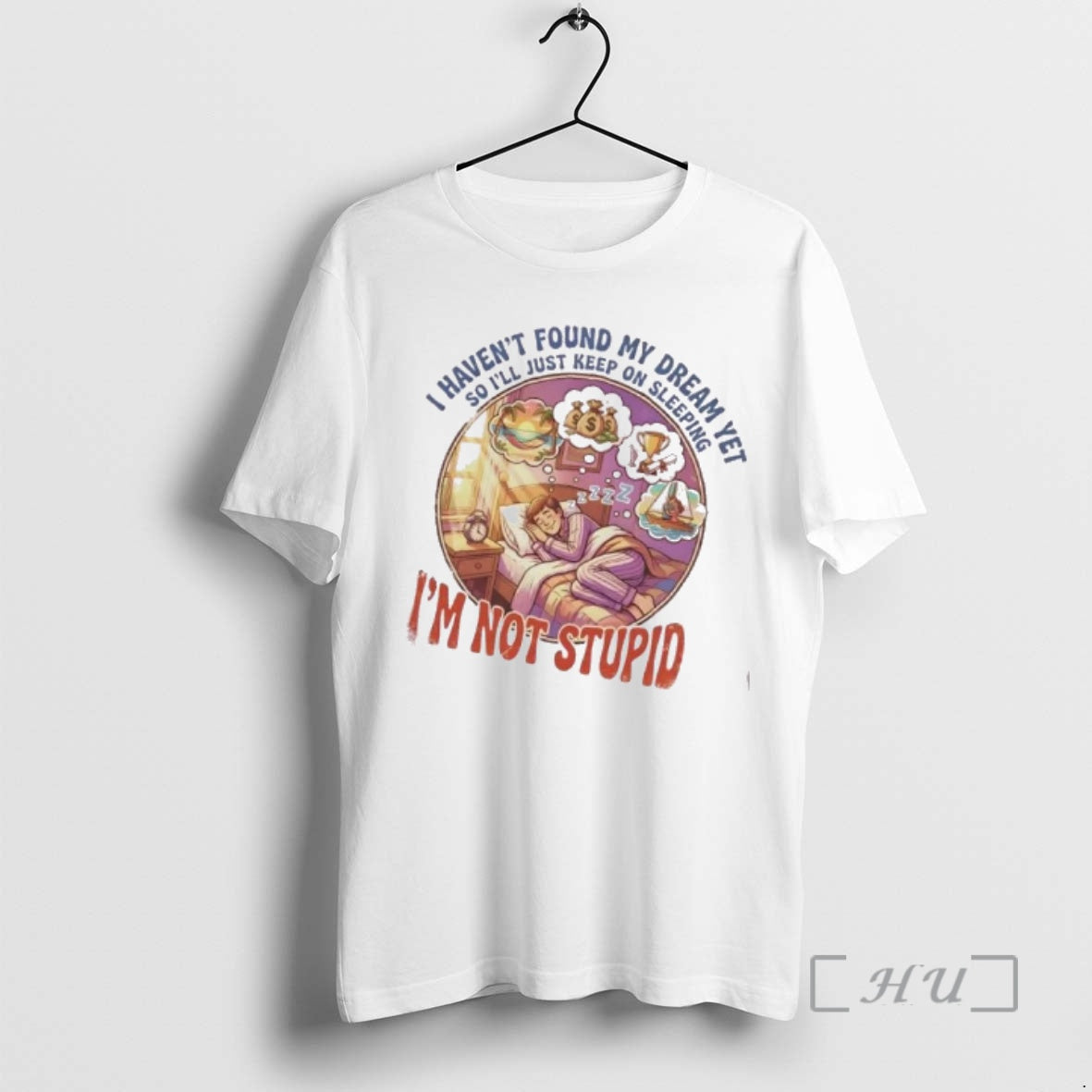 Trending I Havent Found My Dream Yet So Ill Just Keep On Sleeping Im Not T-Shirts, Hoodie, Sweatshirt | CoreVibeTees.com