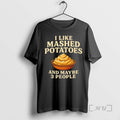 Trending I Like Mashed Potatoes And Maybe 3 People T-Shirts, Hoodie, Sweatshirt | CoreVibeTees.com