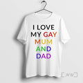 Trending I Love My Gay Mum And Dad Lgbt T-Shirts, Hoodie, Sweatshirt | CoreVibeTees.com