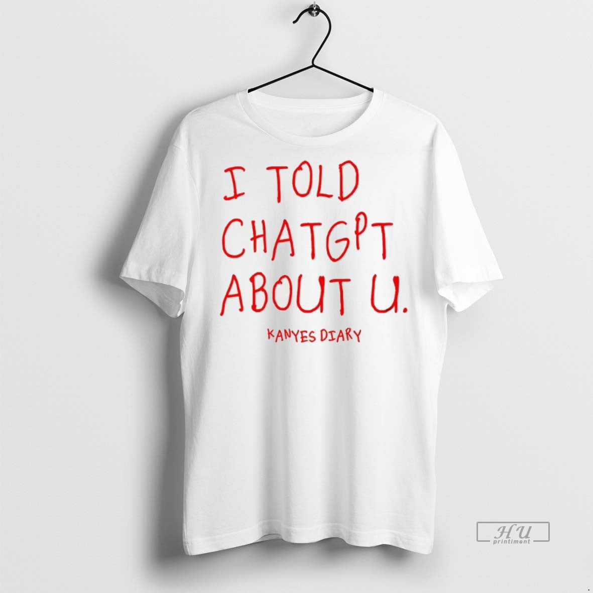 Trending I Told Chatgpt About U Kanyes Diary Tee Shirt Sweater