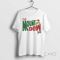Trending Id Mount And Dew Ya Mountain Dew T-Shirts, Hoodie, Sweatshirt | CoreVibeTees.com