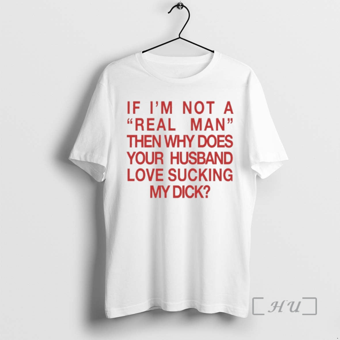 Trending If Im Not A Real Man Then Why Does Your Husband Love Sucking My T-Shirts, Hoodie, Sweatshirt | CoreVibeTees.com