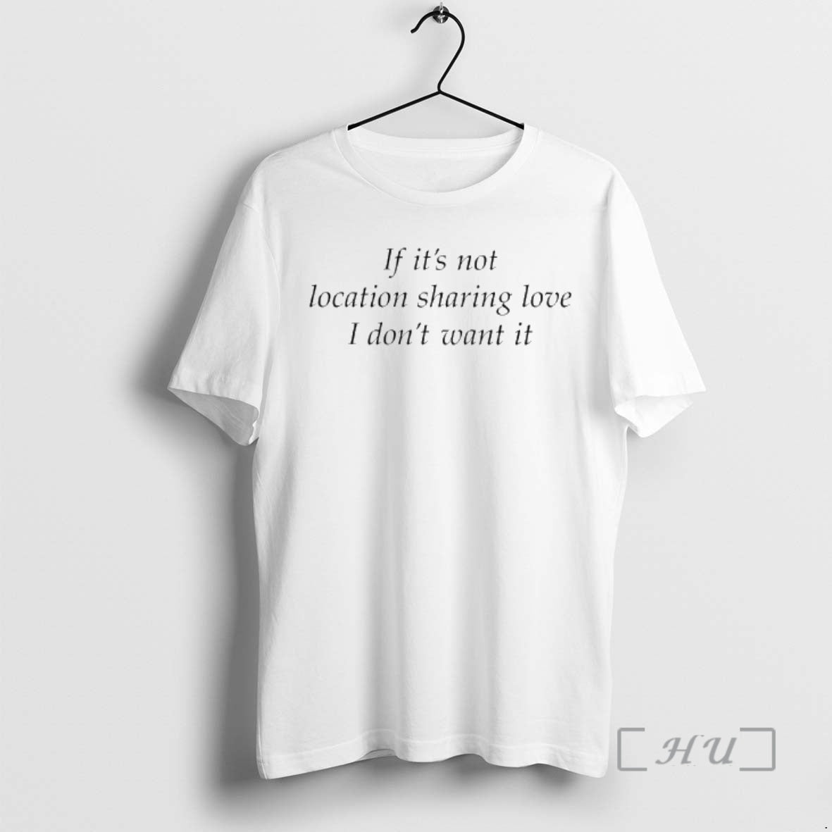 Trending If Its Not Location Sharing Love I Dont Want It Premium T Shirts Sweater Hoodie, Sweatshirt | CoreVibeTees.com