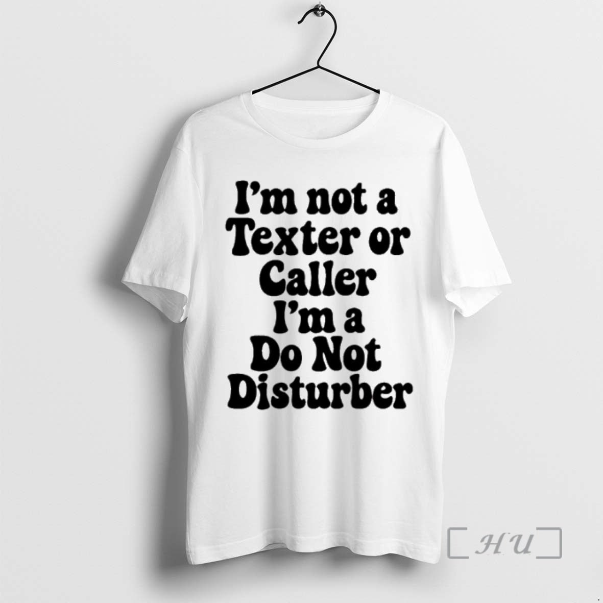 Trending Im Not A Texter Or Caller Im A Do Not Disturb Premium T Shirts Hoodie, Sweatshirt | CoreVibeTees.com