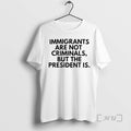 Trending Immigrants Are Not Criminals But The President Is Tex T-Shirts, Hoodie, Sweatshirt | CoreVibeTees.com
