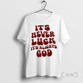 Trending Its Never Luck Its Always God Retro T-Shirts, Hoodie, Sweatshirt | CoreVibeTees.com