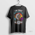 Trending Native Americans Im Chief Kickabitch From The Slapahoe Tribe Tee Shirt Sweater