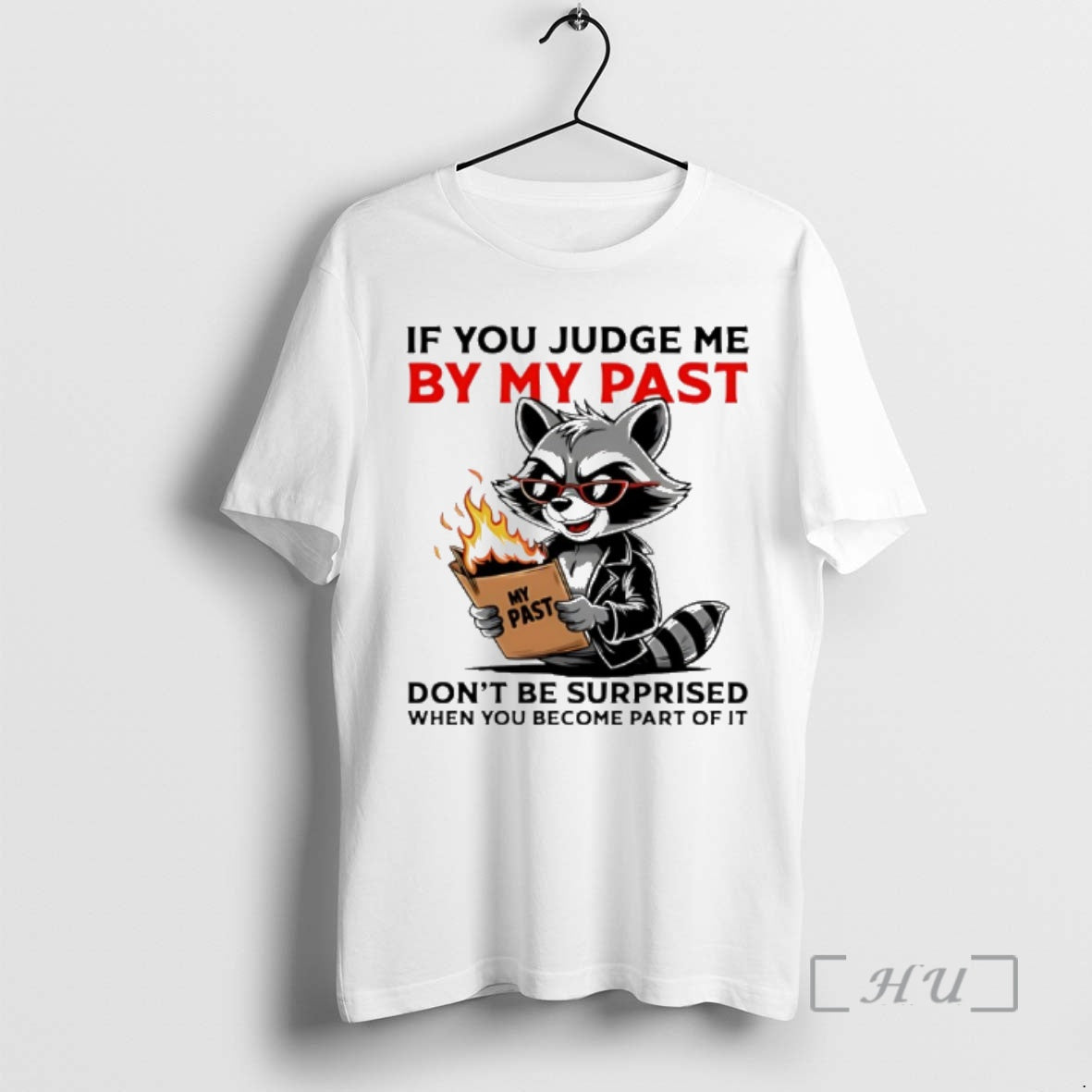 Trending Raccoon If You Judge Me By My Past Dont Be Surprised When You Become T-Shirts, Hoodie, Sweatshirt | CoreVibeTees.com