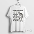 Trending Skeleton For My Age I Have A Lot Going For Me My Eyes Are T-Shirts, Hoodie, Sweatshirt | CoreVibeTees.com