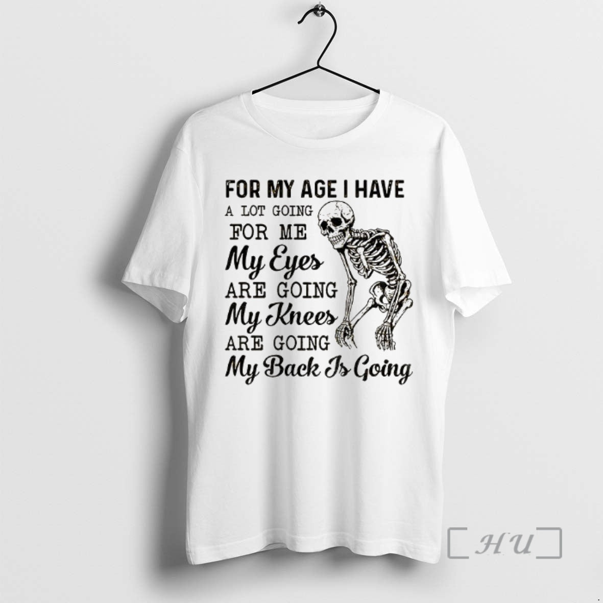 Trending Skeleton For My Age I Have A Lot Going For Me My Eyes Are T-Shirts, Hoodie, Sweatshirt | CoreVibeTees.com