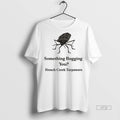 Trending Something Bugging You French Creek Carpenters Tee Shirt Sweater