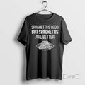 Trending Spaghettis Is Good But Spaghettis Are Better T-Shirts, Hoodie, Sweatshirt | CoreVibeTees.com