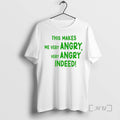 Trending This Makes Me Very Angry Very Angry Indeed T-Shirts, Hoodie, Sweatshirt | CoreVibeTees.com