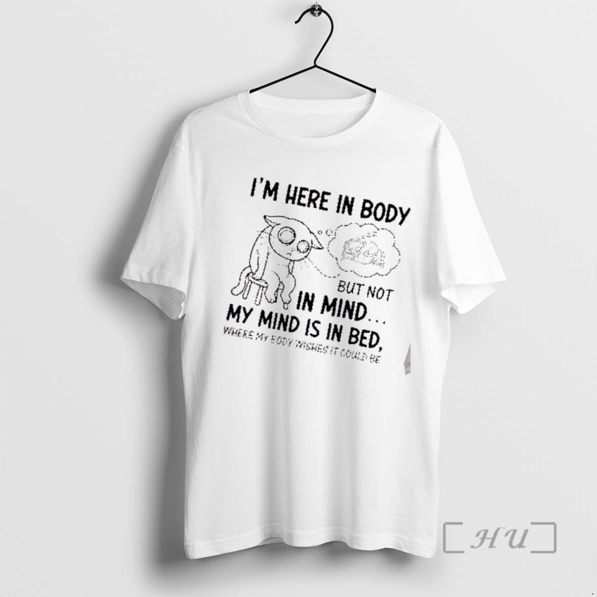 Trending Tired Cat Im Here In Body But Not In Mind My Mind Is In T-Shirts, Hoodie, Sweatshirt | CoreVibeTees.com