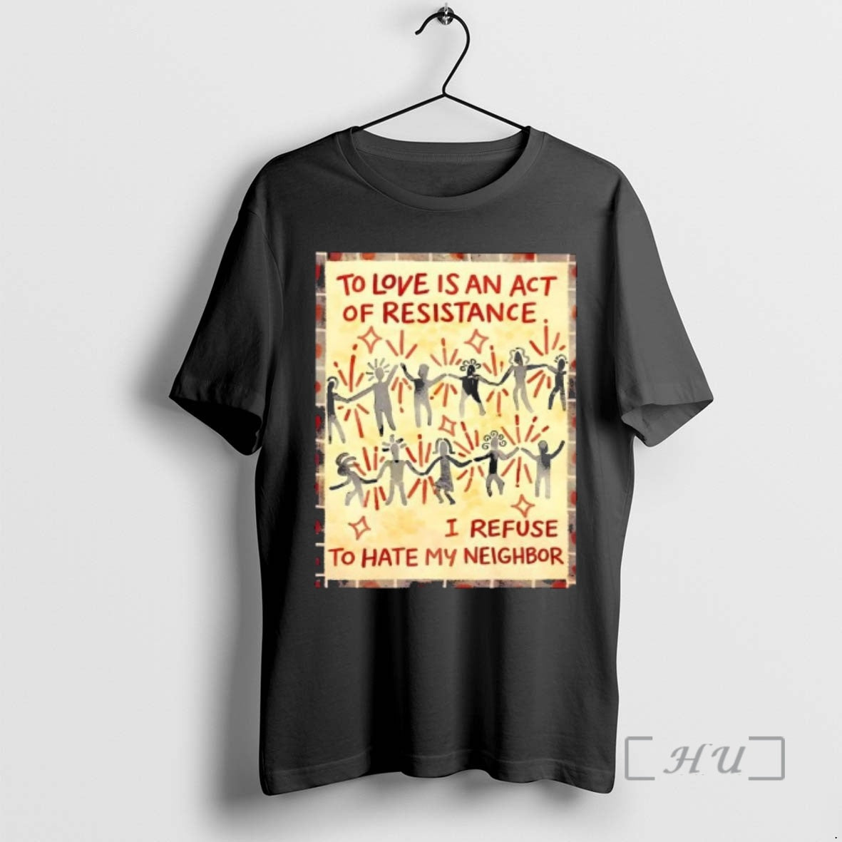 Trending To Love Is An Act Of Resistance I Refuse To Hate My Neighbor Premium T-Shirts, Hoodie, Sweatshirt | CoreVibeTees.com