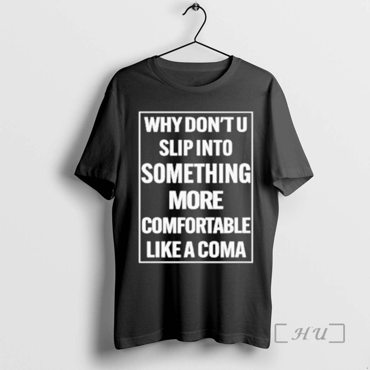 Trending Why Dont U Slip Into Something More Comfortable Like A Coma Premium T Shirts Hoodie, Sweatshirt | CoreVibeTees.com