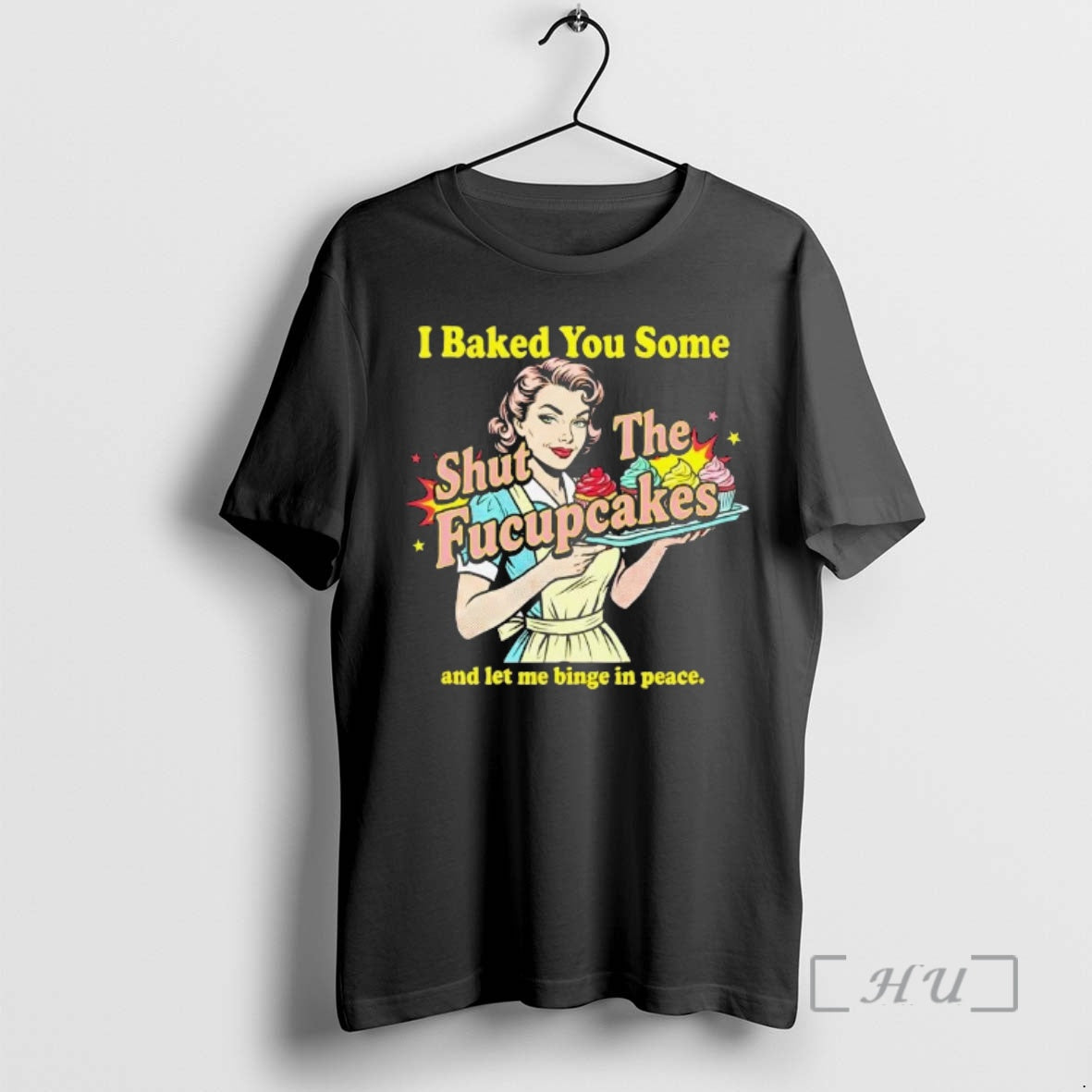 Trending Women I Baked You Some Shut The Fucupcakes And Let Me Binge In Peace T-Shirts, Hoodie, Sweatshirt | CoreVibeTees.com