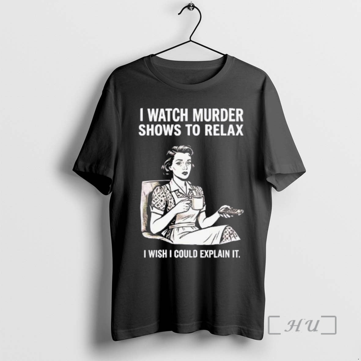 Trending Women I Watch Murder Shows To Relax I Wish I Could Explain It Premium T-Shirts, Hoodie, Sweatshirt