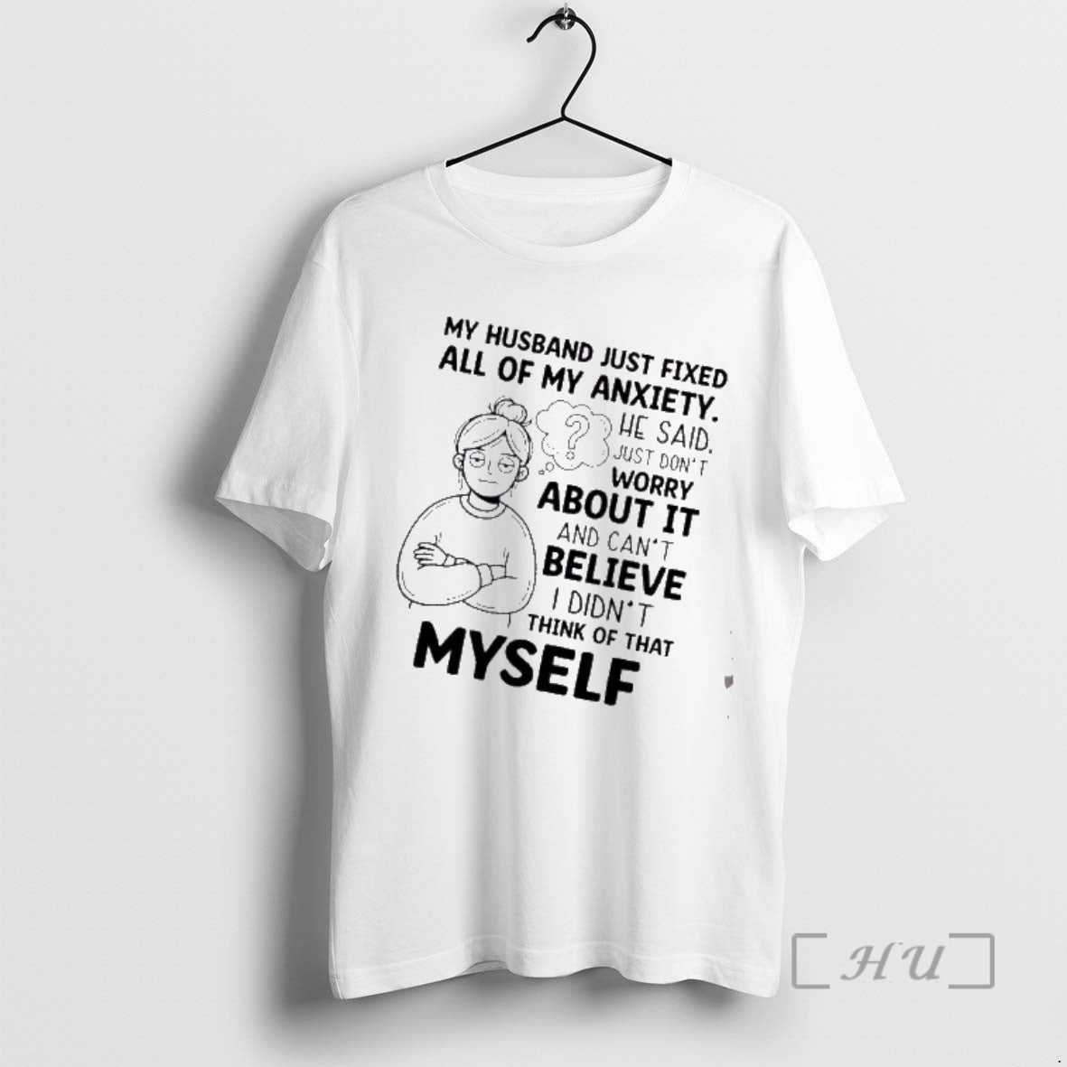 Trending Women My Husband Just Fixed All Of My Anxiety He Said Just Dont Worry T-Shirts, Hoodie, Sweatshirt