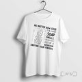 Trending Women No Matter How Good The Hand Soap Smells Never Walk Out Of T-Shirts, Hoodie, Sweatshirt | CoreVibeTees.com