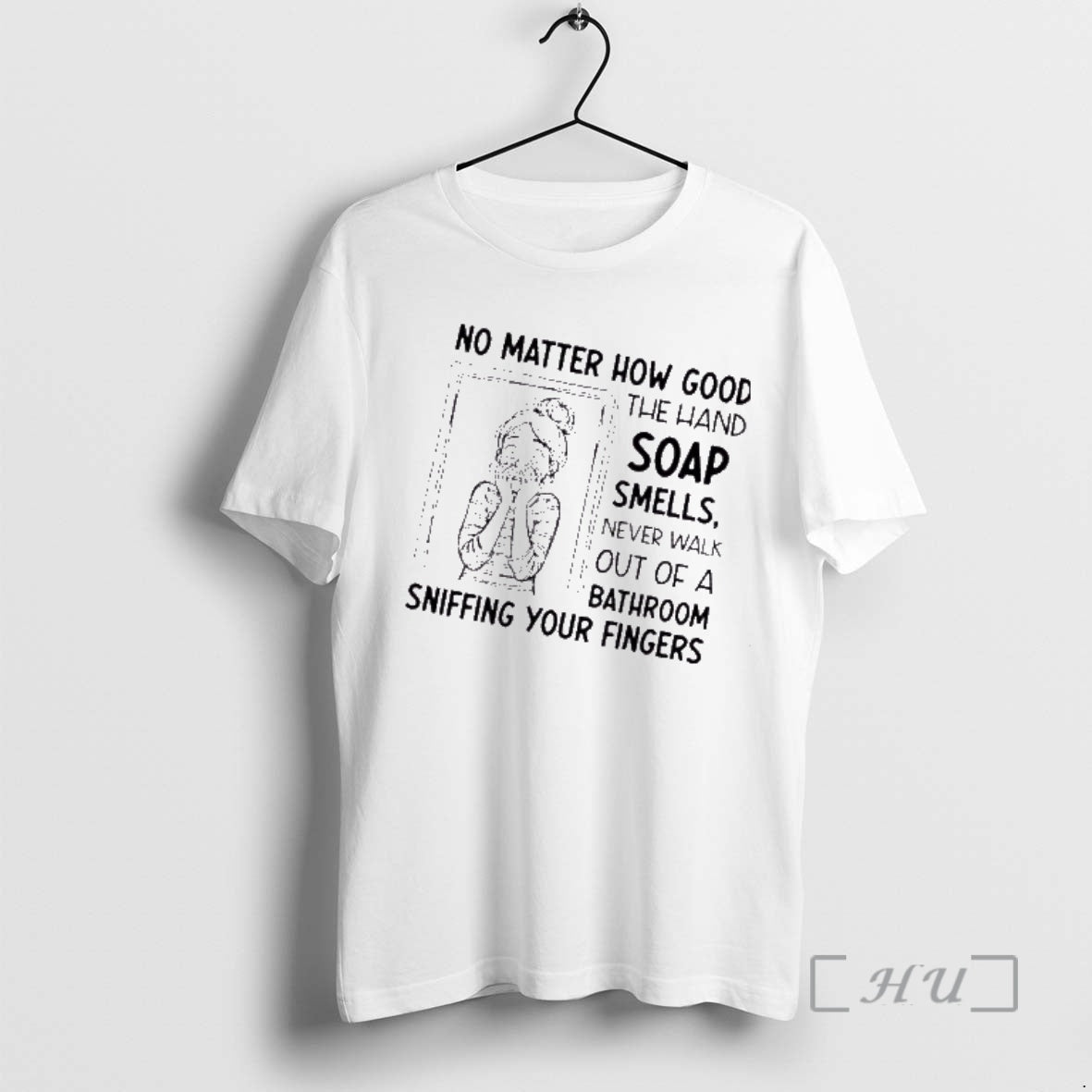 Trending Women No Matter How Good The Hand Soap Smells Never Walk Out Of T-Shirts, Hoodie, Sweatshirt | CoreVibeTees.com