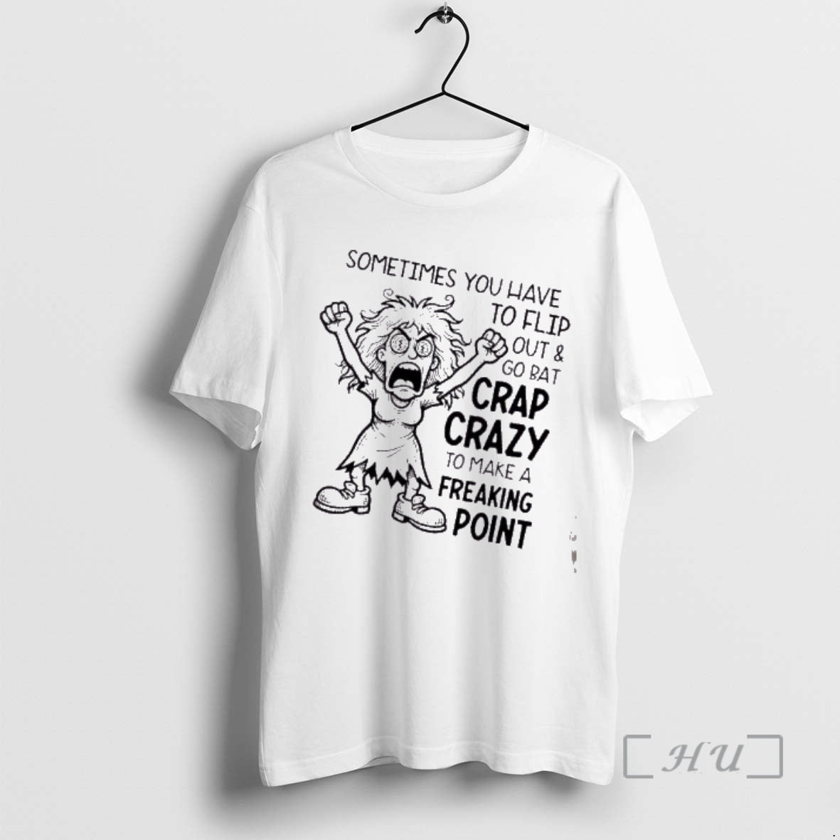 Trending Women Sometimes You Have To Flip Out And Go Bat Crap Crazy To Make T-Shirts, Hoodie, Sweatshirt | CoreVibeTees.com