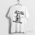 Trending Women We All Have Our Thing Mine Is Murder Shows Premium T Shirts Sweater Hoodie, Sweatshirt | CoreVibeTees.com
