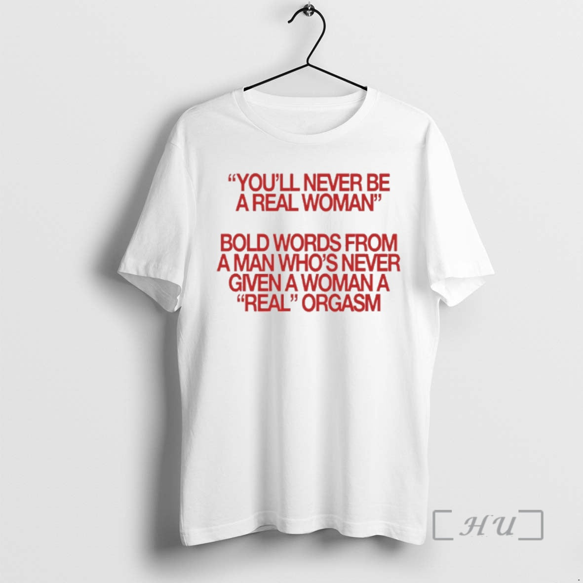 Trending Youll Never Be A Real Woman Bold Words From A Man Whos Never Given T-Shirts, Hoodie, Sweatshirt | CoreVibeTees.com