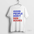 Trendy Good People Dont Ban Books