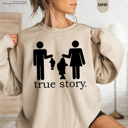True Story Fishing Sweatshirt, Funny Fishing Sweater,Fisherman Shirt,Fishing Women Tee
