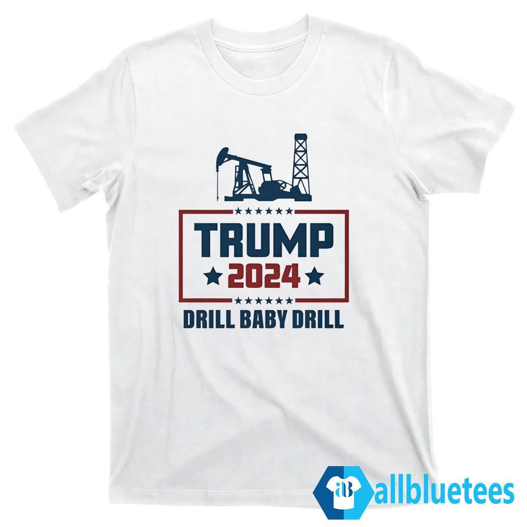 Trump 2024 Drill Baby Drill Shirt