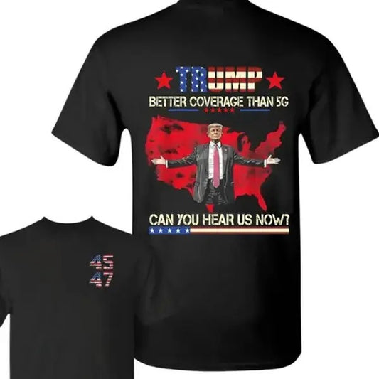 Trump 45th 47th President Trump Better Coverage Than 5G Can You Hear Us Now T-Shirt, Streetwear , 100% Cotton, Crew Neck, Slight Stretch, Breathable & Wear-Resistant, All-Season Short Sleeve Tee, Perfect for Outdoor & Daily Fashion