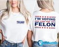 Trump 47 I’m Voting For The Felon Shirt