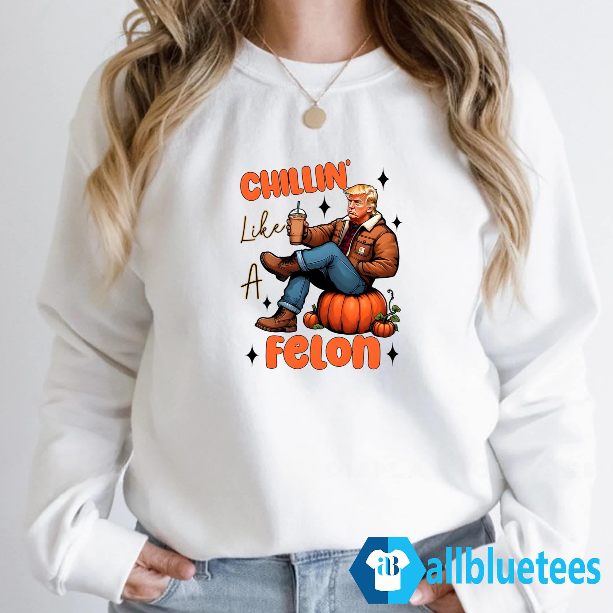 Trump Chillin’ Like A Felon Shirt