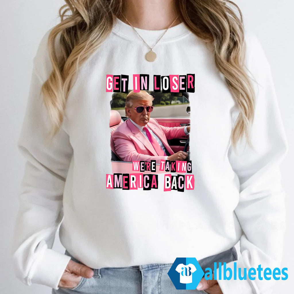 Trump Get In Loser We’re Taking America Back Shirt