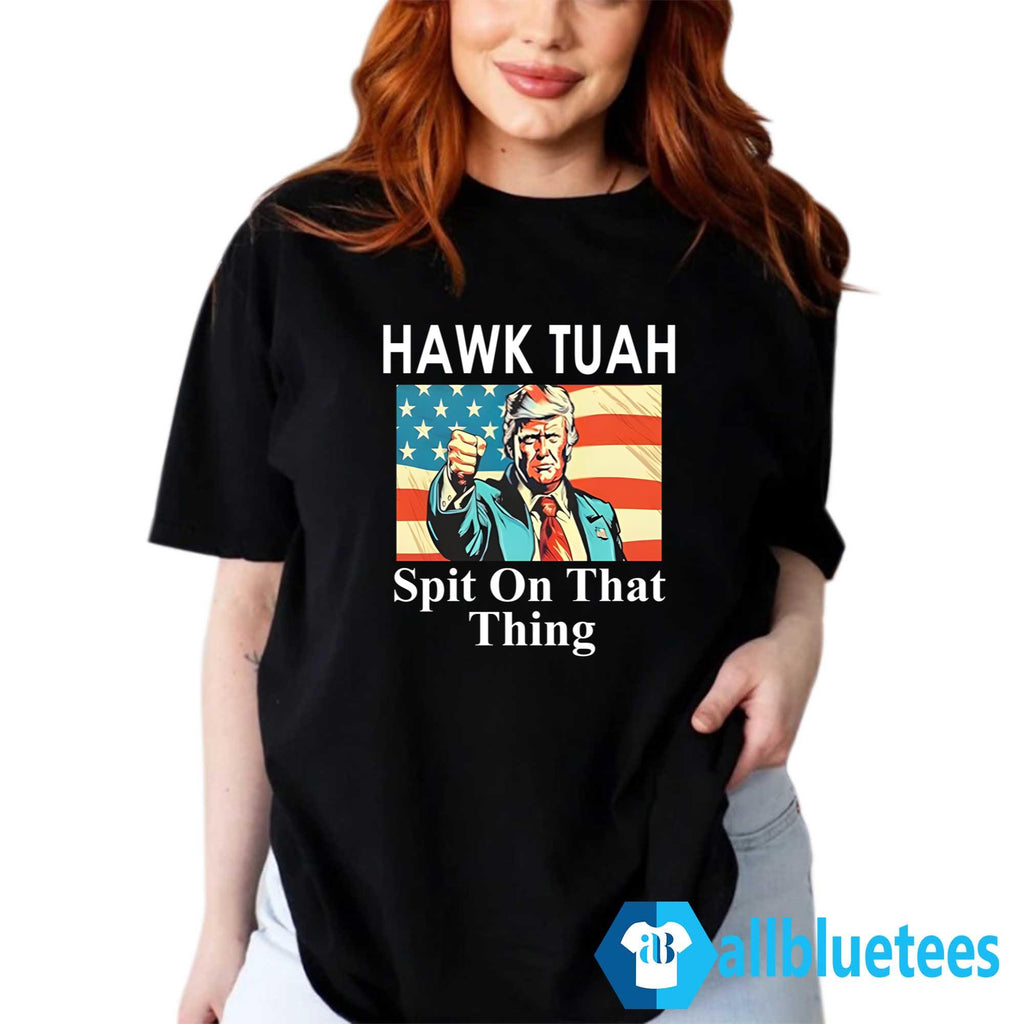 Trump Hawk Tuah Spit On That Thing Shirt