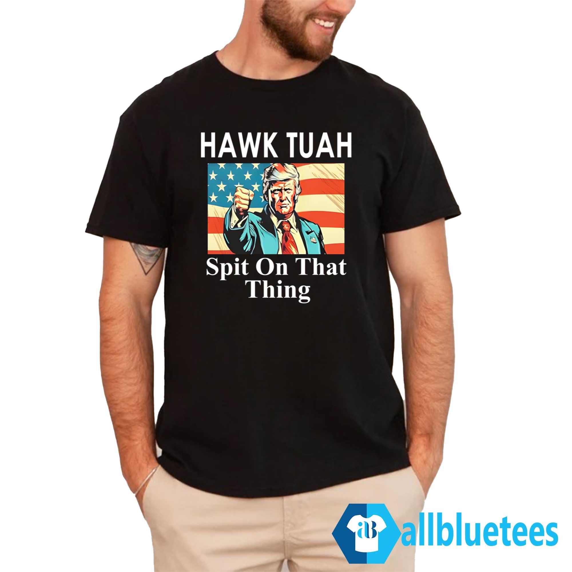 Trump Hawk Tuah Spit On That Thing Shirt