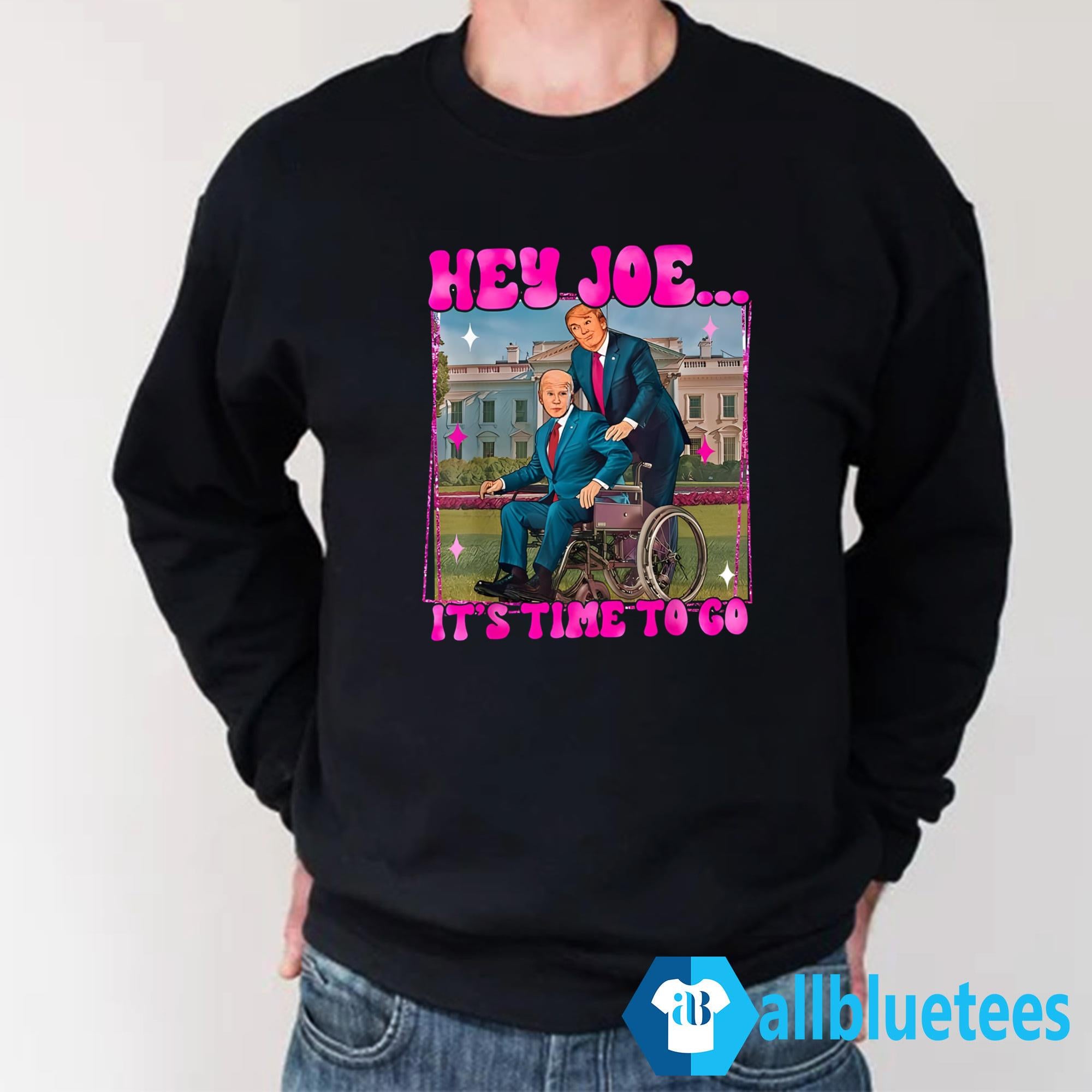 Trump Hey Joe It’s Time To Go Shirt