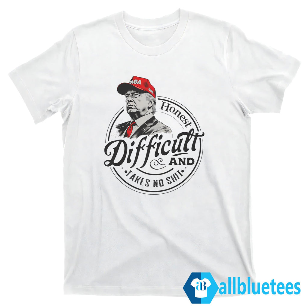 Trump Honest Difficult And Takes No Shit Shirt