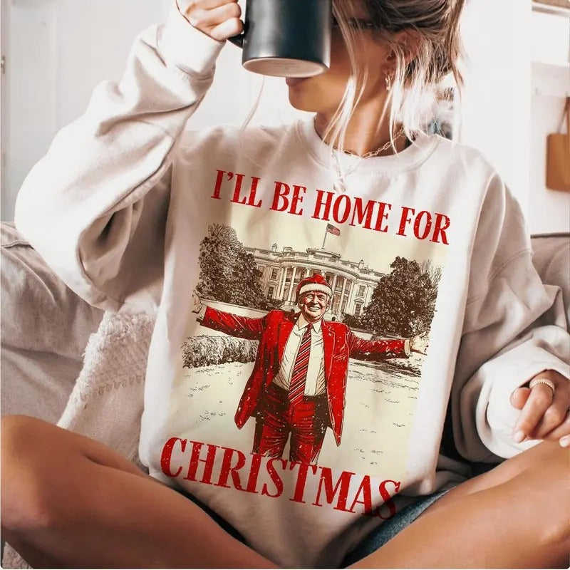 Trump I'll Be Home for Christmas Sweatshirt- Humorous Trump Christmas Sweatshirt T-Shirts, Hoodie | CoreVibeTees.com