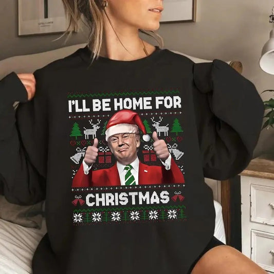 Trump I'll Be Home for Christmas Sweatshirt, Trump Ugly Christmas Sweatshirt, Christmas Republican Sweater, Santa Trump Christmas Shirt Gift