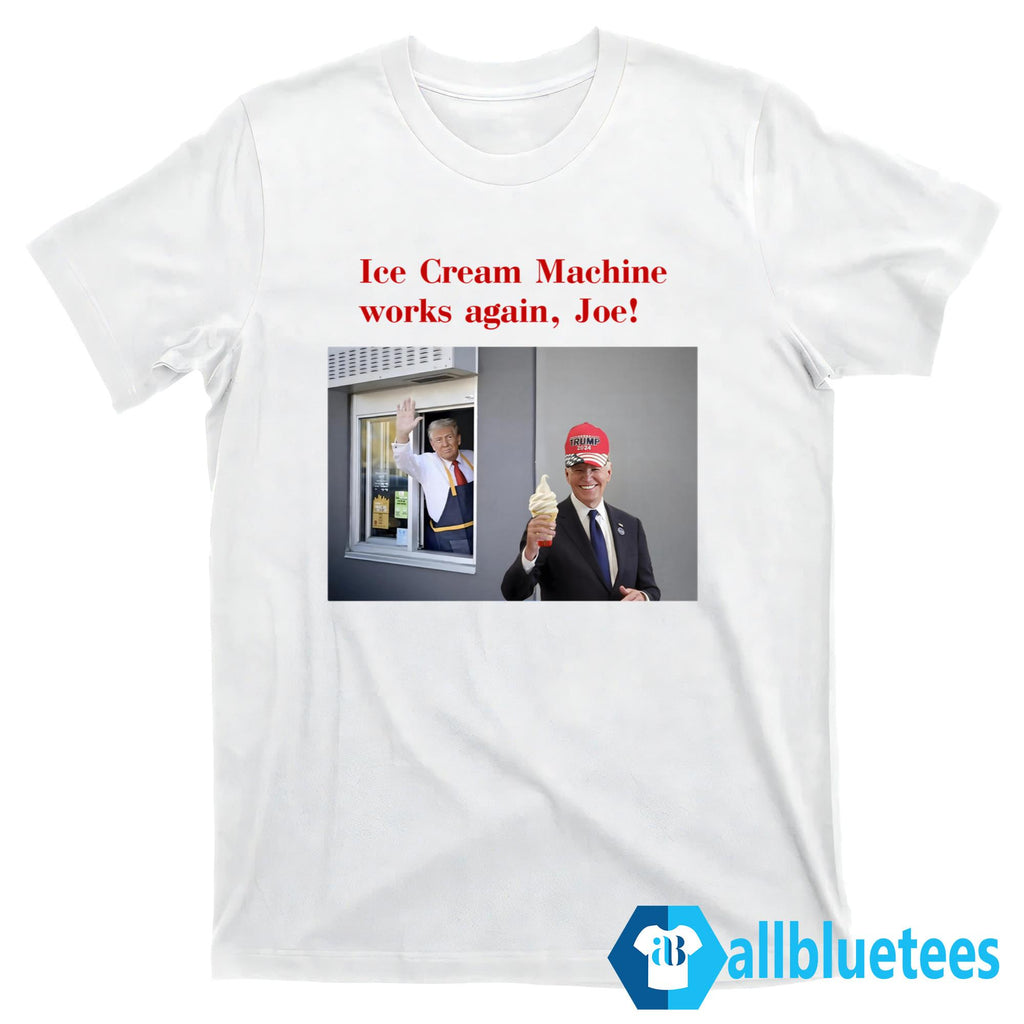 Trump McDonald’s Ice Cream Machine Works Again Joe Shirt