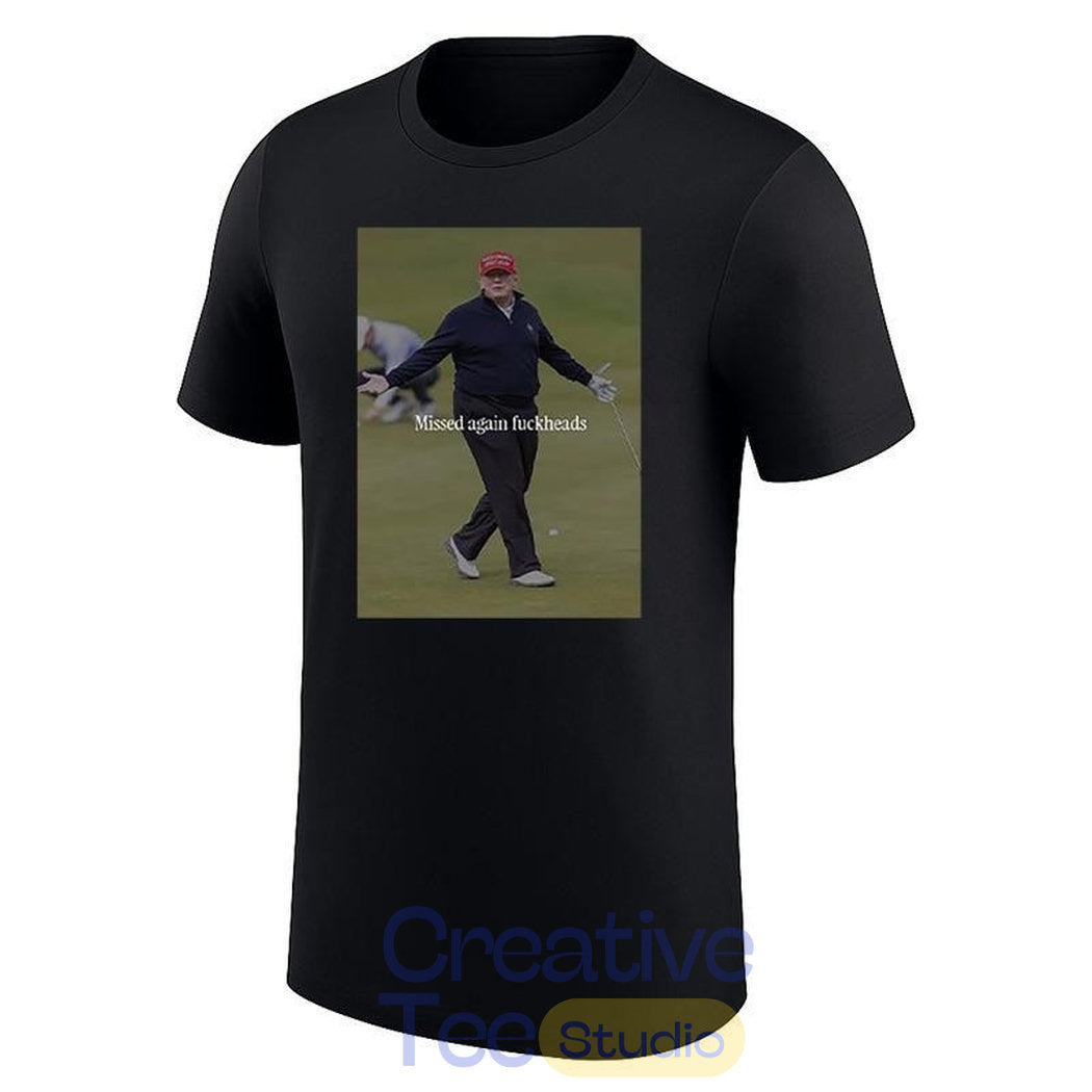 Trump Missed Again Fuckheads Cole Thomas Allen T-Shirt