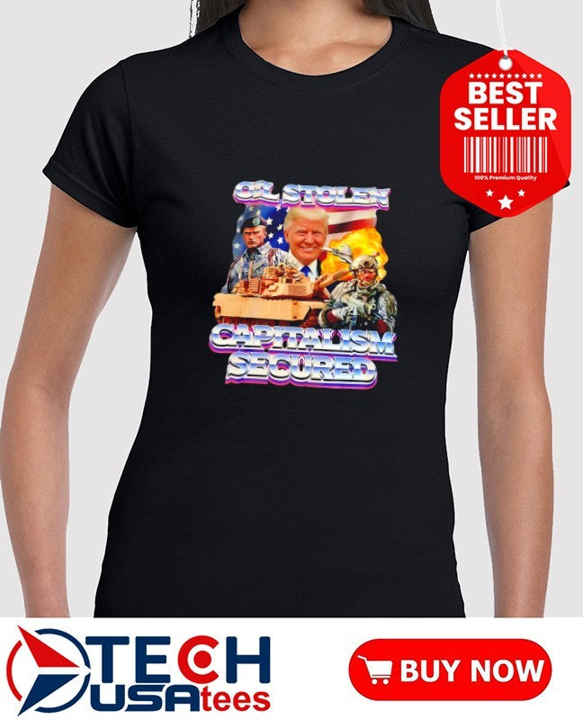 Trump Oil Stolen Capitalism Secured shirt